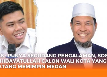 ABS : Sosok H. Hidayatullah Calon Wali Kota yang Matang Memimpin Medan